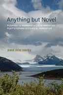 Anything but novel : pushing the margins in Latin American post-utopian historical narrative /