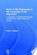 The voice of the oppressed in the language of the oppressor : a discussion of selected postcolonial literature from Ireland, Africa, and America /