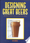 Designing great beers : the ultimate guide to brewing classic beer styles /