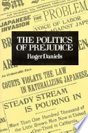 The politics of prejudice : the anti-Japanese movement in California and the struggle for Japanese exclusion /