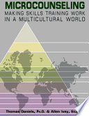 Microcounseling : making skills training work in a multicultural world /