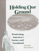 Holding our ground : protecting America's farms and farmland /