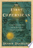 The first Copernican : Georg Joachim Rheticus and the rise of the Copernican Revolution /