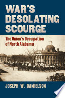 War's desolating scourge : the Union's occupation of north Alabama /