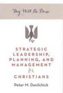Thy will be done : strategic leadership, planning, and management for Christians /