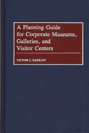 A planning guide for corporate museums, galleries, and visitor centers /