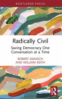 Radically civil : saving democracy one conversation at a time /