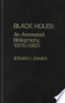 Black holes : an annotated bibliography, 1975-1983 /