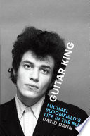 Guitar king Michael Bloomfield's life in the blues /