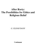 After Rorty : the possibilities for ethics and religious belief /