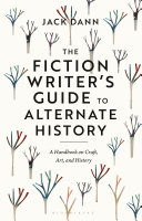 The fiction writer's guide to alternate history : a handbook on craft, art, and history /