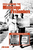 Challenging the Mississippi firebombers : memories of Mississippi 1964-65 /