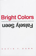Bright colors falsely seen : synaesthesia and the search for transcendental knowledge /