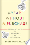 The year without a purchase : one family's quest to stop shopping and start connecting /