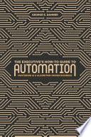 The executive's how-to guide to automation : mastering AI and algorithm-driven business /