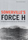 Somerville's Force H : the Royal Navy's Gibraltar-based fleet, June 1940 to March 1942 /