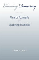Educating democracy : Alexis de Tocqueville and leadership in America /