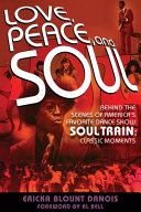 Love, peace, and soul : behind the scenes of America's favorite dance show Soul train : classic moments /