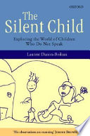 The silent child : exploring the world of children who do not speak /