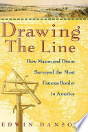 Drawing the line : how Mason and Dixon surveyed the most famous border in America /