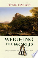 Weighing the world : the quest to measure the Earth /