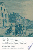 Black Townsmen : Urban Slavery and Freedom in the Eighteenth-Century Americas /