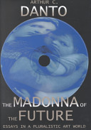 The Madonna of the future : essays in a pluralistic art world /