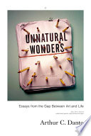 Unnatural wonders : essays from the gap between art and life /