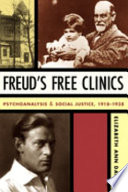 Freud's free clinics  : psychoanalysis & social justice, 1918-1938 /