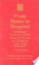 From home to hospital : Jewish and Italian American women and childbirth, 1920-1940 /