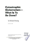 Catastrophic bioterrorism : what is to be done? /