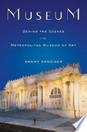 Museum : behind the scenes at the Metropolitan Museum of Art /