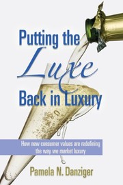 Putting the luxe back in luxury : how new consumer values are redefining the way we market luxury /