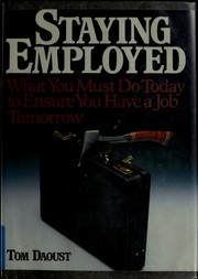 Staying employed : what you must do today to ensure you have a job tomorrow /