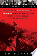 Victory point : operations Red Wings and Whalers : the Marine Corps' battle for freedom in Afghanistan /