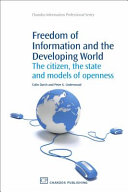 Freedom of information and the developing world : the citizen, the state and models of openness /