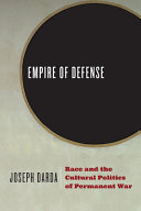 Empire of defense : race and the cultural politics of permanent war /