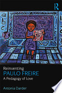 Reinventing Paulo Freire : a pedagogy of love /
