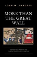 More than the Great Wall : the northern frontier and Ming national security, 1368-1644 /
