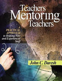 Teachers mentoring teachers : a practical approach to helping new and experienced staff /