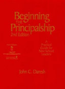 Beginning the principalship : a practical guide for new school leaders /