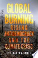 Global burning : rising antidemocracy and the climate crisis /