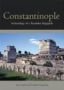 Constantinople : archaeology of a Byzantine megapolis : final report on the Istanbul Rescue Archaeology Project 1998-2004 /