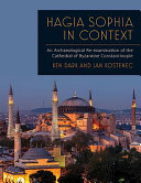 Hagia Sophia in context : an archaeological re-examination of the Cathedral of Byzantine Constantinople /
