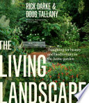 The living landscape : designing for beauty and biodiversity in the home garden /