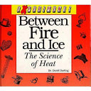 Between fire and ice : the science of heat /
