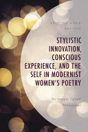 Stylistic innovation, conscious experience, and the self in modernist women's poetry : an imagist turned philosopher /