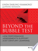 Beyond the bubble test : how performance assessments support 21st century learning /