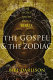 The gospel and the zodiac : the secret truth about Jesus /