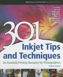 301 inkjet tips and techniques : an essential printing resource for photographers /